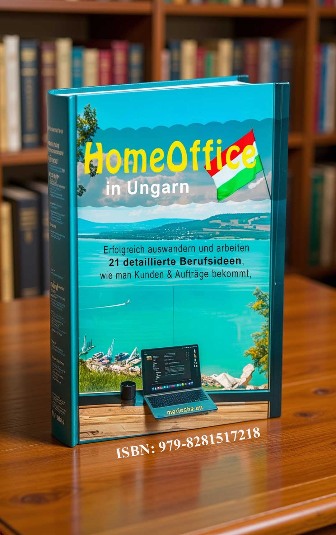 Buchcover von ‚HomeOffice in Ungarn‘ mit Blick auf den Balaton, Laptop und ungarischer Flagge – Ratgeber zum erfolgreichen Auswandern und Online-Arbeiten in Ungarn, ISBN 979-8281517218.
